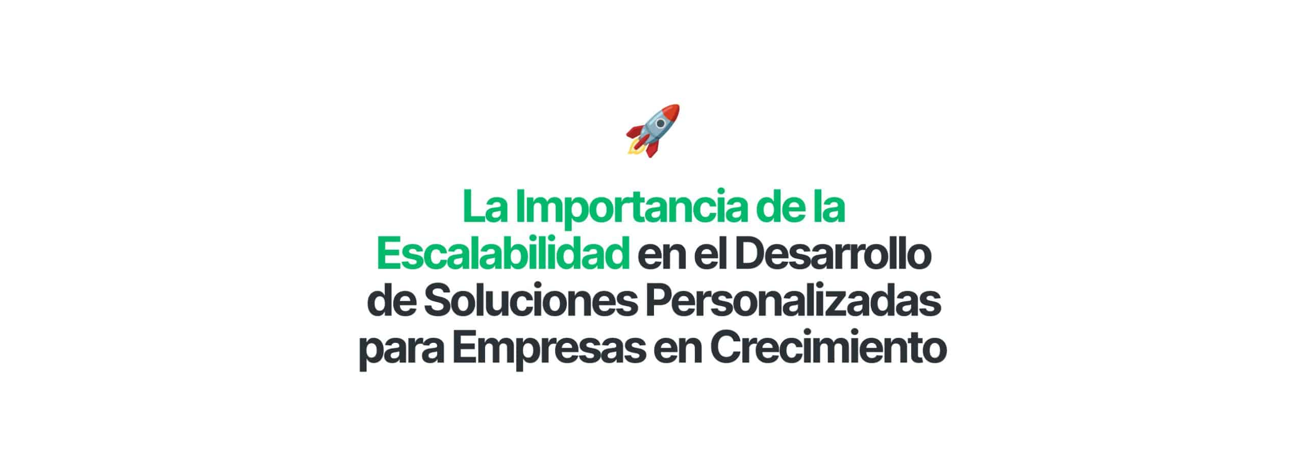 La Importancia de la Escalabilidad en el Desarrollo de Soluciones Personalizadas para Empresas en Crecimiento