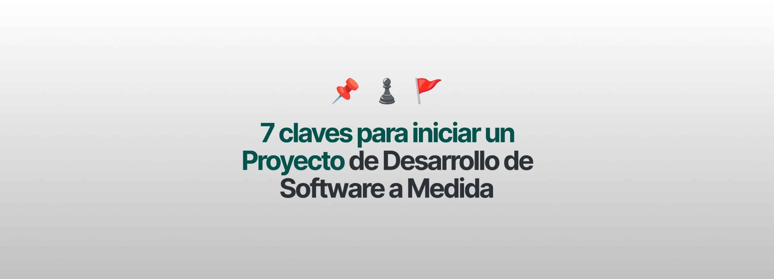 Cómo Iniciar un Proyecto de Desarrollo de Software a Medida