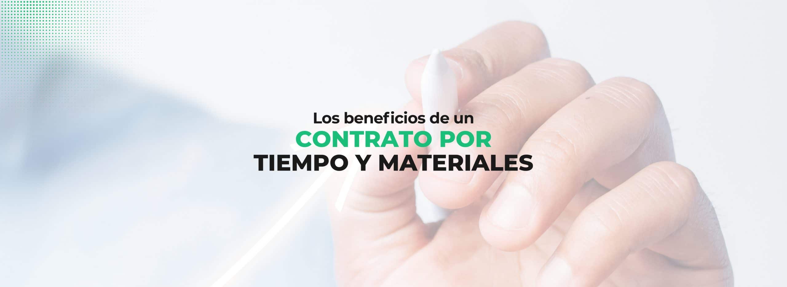 Contrato por tiempo y materiales: sus beneficios